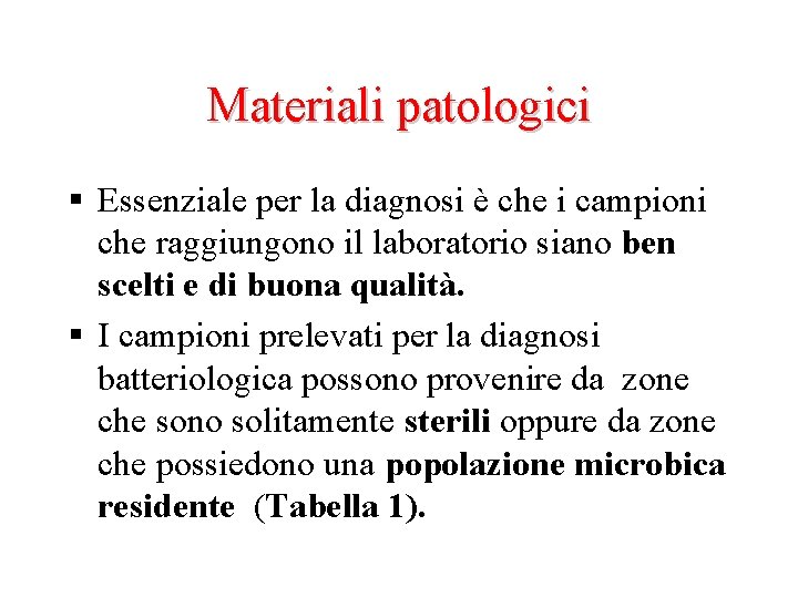 Materiali patologici § Essenziale per la diagnosi è che i campioni che raggiungono il