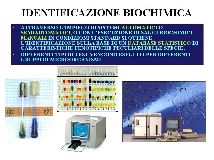 IDENTIFICAZIONE BIOCHIMICA • • ATTRAVERSO L’IMPIEGO DI SISTEMI AUTOMATICI O SEMIAUTOMATICI, O CON L’ESECUZIONE