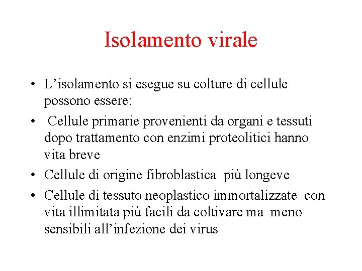 Isolamento virale • L’isolamento si esegue su colture di cellule possono essere: • Cellule