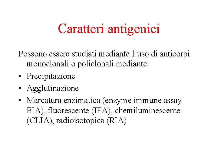 Caratteri antigenici Possono essere studiati mediante l’uso di anticorpi monoclonali o policlonali mediante: •