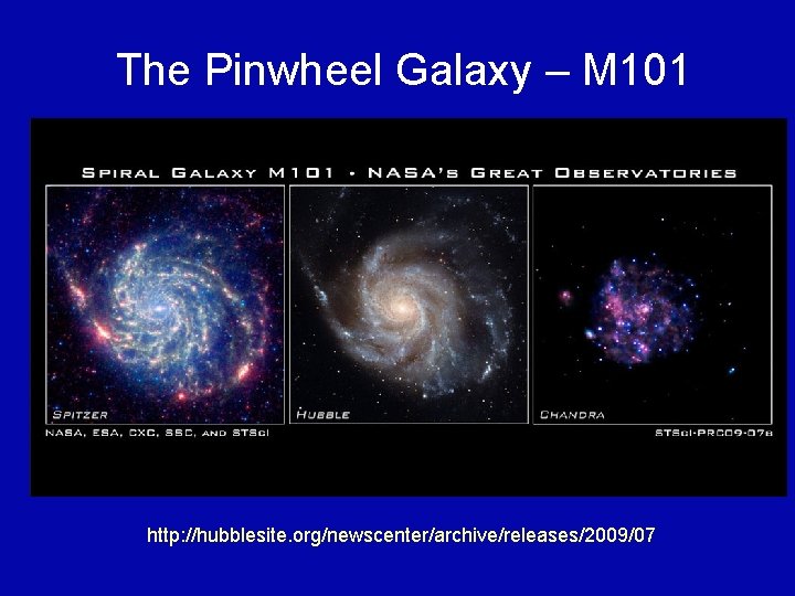 The Pinwheel Galaxy – M 101 http: //hubblesite. org/newscenter/archive/releases/2009/07 