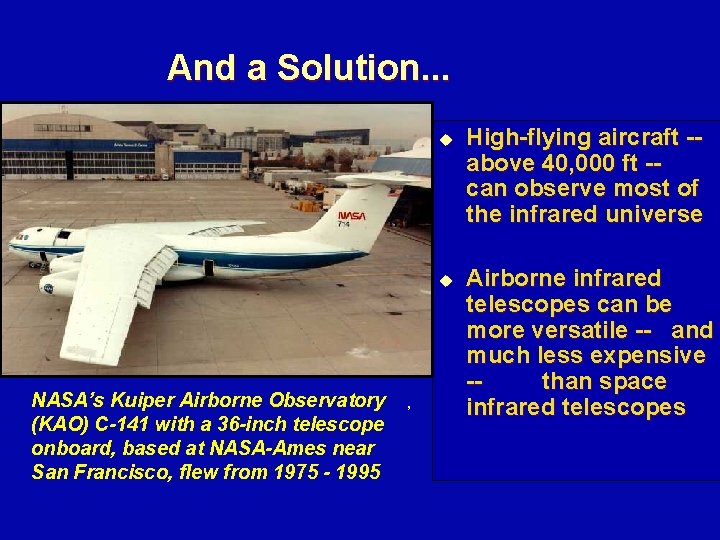 And a Solution. . . u u NASA’s Kuiper Airborne Observatory (KAO) C-141 with