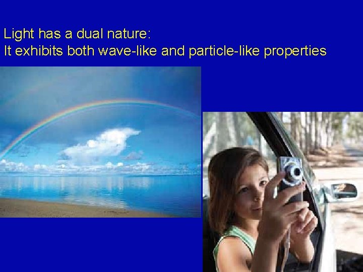 Light has a dual nature: It exhibits both wave-like and particle-like properties 