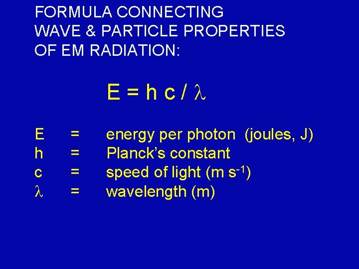 FORMULA CONNECTING WAVE & PARTICLE PROPERTIES OF EM RADIATION: E=hc/l E h c l