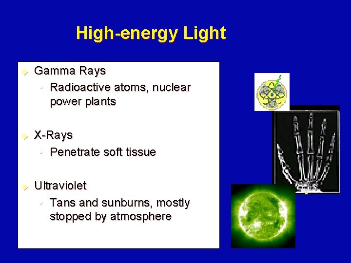 High-energy Light u u u Gamma Rays • Radioactive atoms, nuclear power plants X-Rays