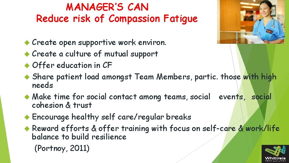 MANAGER’S CAN Reduce risk of Compassion Fatigue Create open supportive work environ. Create a