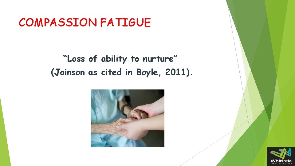 COMPASSION FATIGUE “Loss of ability to nurture” (Joinson as cited in Boyle, 2011). 