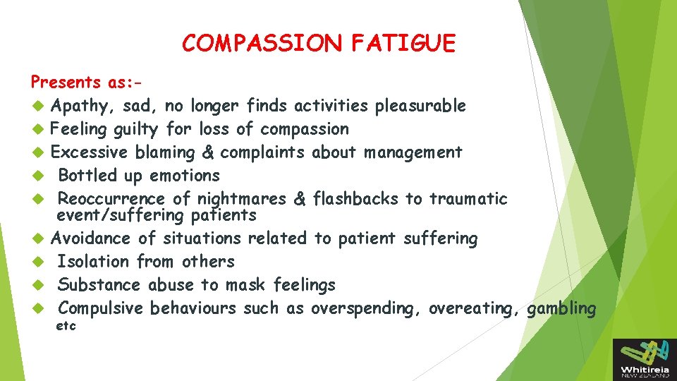 COMPASSION FATIGUE Presents as: Apathy, sad, no longer finds activities pleasurable Feeling guilty for