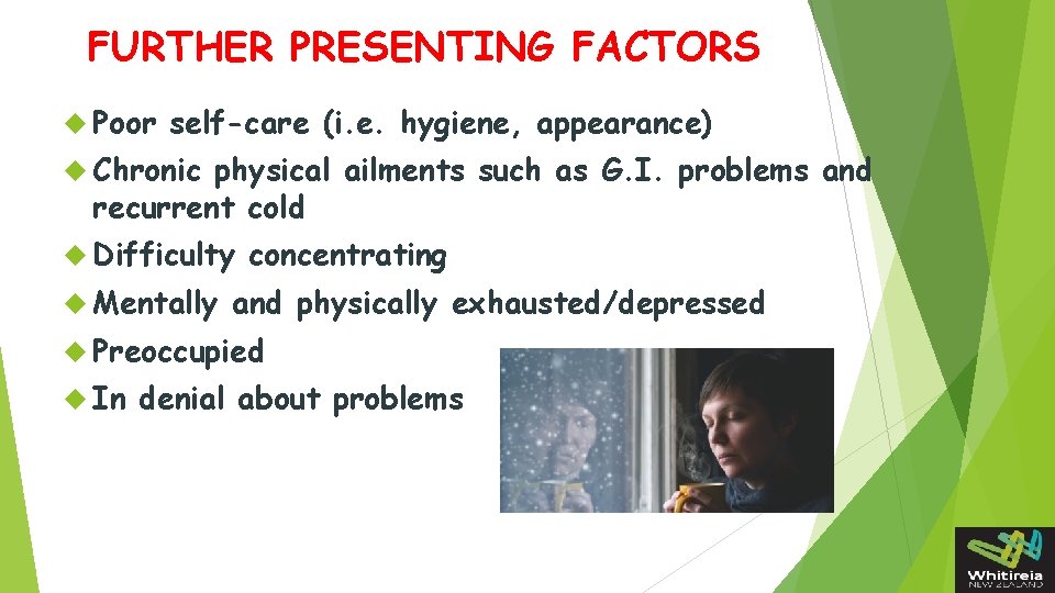 FURTHER PRESENTING FACTORS Poor self-care (i. e. hygiene, appearance) Chronic physical ailments such as