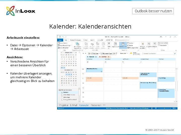 Outlook besser nutzen Kalender: Kalenderansichten Arbeitszeit einstellen: • Datei Optionen Kalender Arbeitszeit Ansichten: •