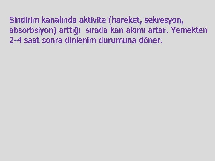 Sindirim kanalında aktivite (hareket, sekresyon, absorbsiyon) arttığı sırada kan akımı artar. Yemekten 2 -4