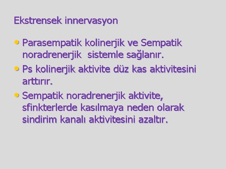 Ekstrensek innervasyon • Parasempatik kolinerjik ve Sempatik noradrenerjik sistemle sağlanır. • Ps kolinerjik aktivite