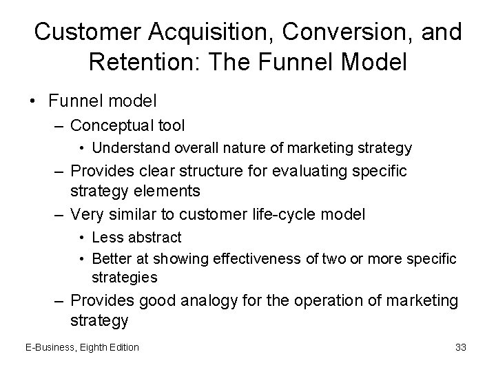 Customer Acquisition, Conversion, and Retention: The Funnel Model • Funnel model – Conceptual tool