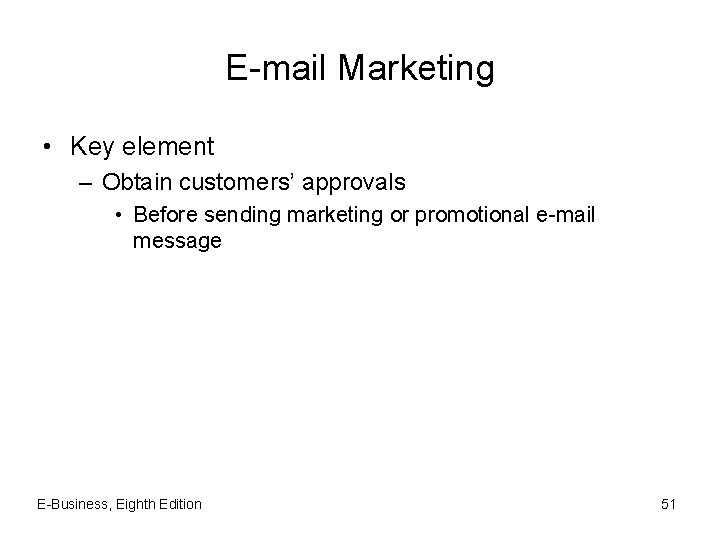 E-mail Marketing • Key element – Obtain customers’ approvals • Before sending marketing or