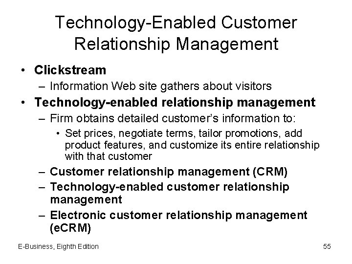 Technology-Enabled Customer Relationship Management • Clickstream – Information Web site gathers about visitors •