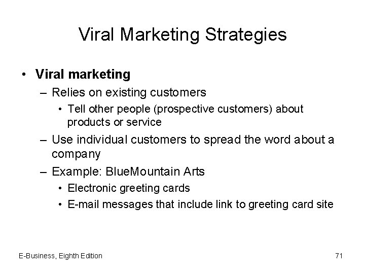 Viral Marketing Strategies • Viral marketing – Relies on existing customers • Tell other