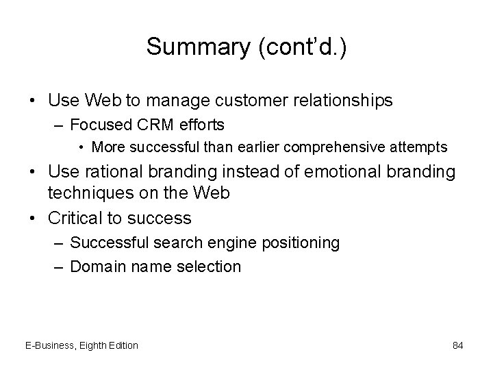 Summary (cont’d. ) • Use Web to manage customer relationships – Focused CRM efforts