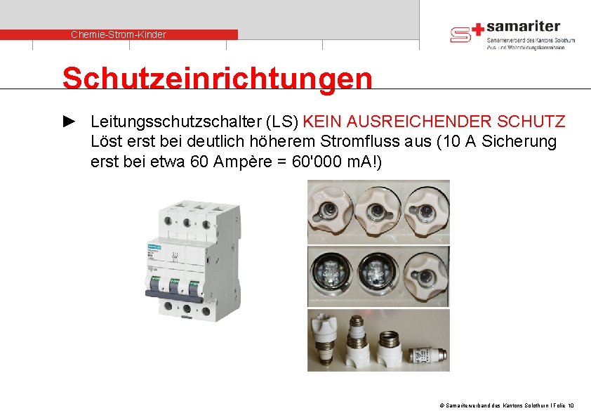 Chemie-Strom-Kinder Schutzeinrichtungen ► Leitungsschutzschalter (LS) KEIN AUSREICHENDER SCHUTZ Löst erst bei deutlich höherem Stromfluss