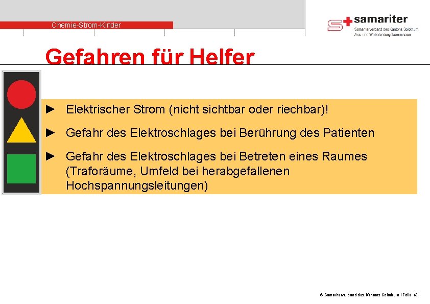Chemie-Strom-Kinder Gefahren für Helfer ► Elektrischer Strom (nicht sichtbar oder riechbar)! ► Gefahr des