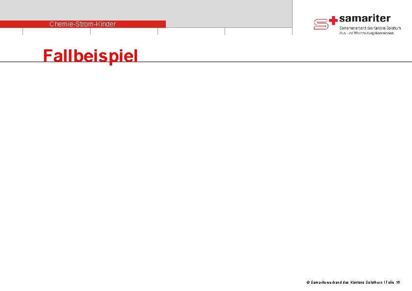 Chemie-Strom-Kinder Fallbeispiel © Samariterverband des Kantons Solothurn I Folie 16 