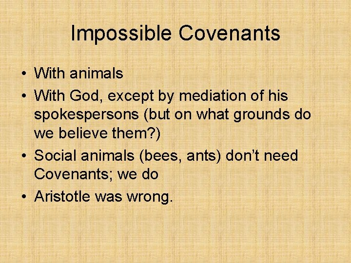 Impossible Covenants • With animals • With God, except by mediation of his spokespersons