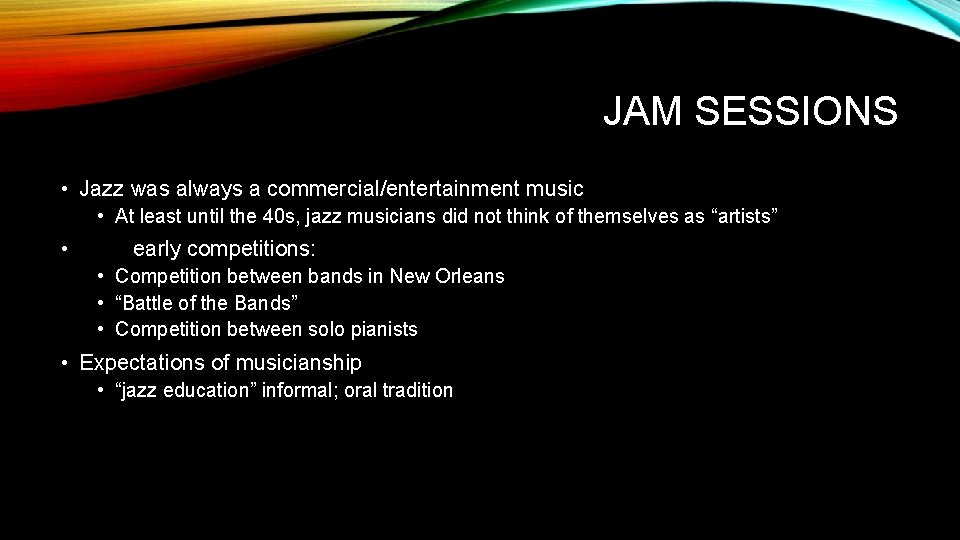 JAM SESSIONS • Jazz was always a commercial/entertainment music • At least until the