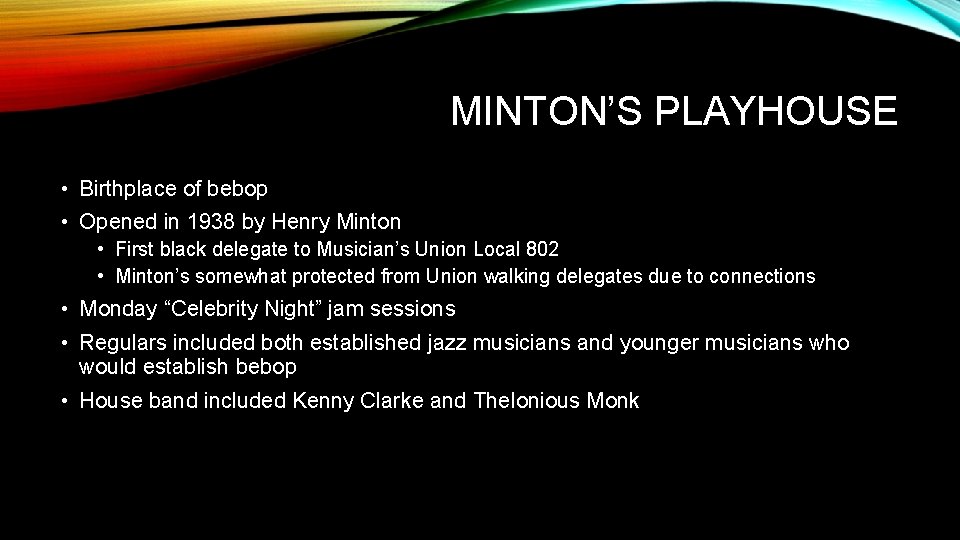 MINTON’S PLAYHOUSE • Birthplace of bebop • Opened in 1938 by Henry Minton •