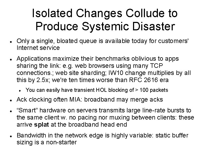 Isolated Changes Collude to Produce Systemic Disaster Only a single, bloated queue is available