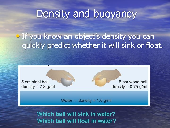 Density and buoyancy • If you know an object’s density you can quickly predict