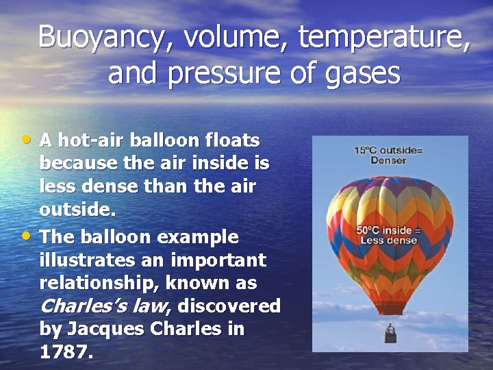 Buoyancy, volume, temperature, and pressure of gases • A hot-air balloon floats • because