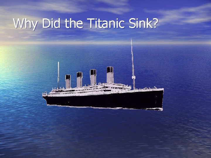 Why Did the Titanic Sink? 