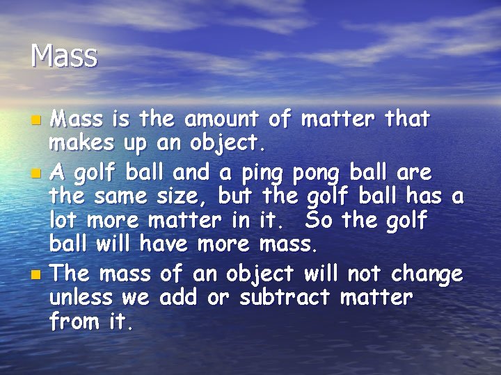 Mass is the amount of matter that makes up an object. n A golf