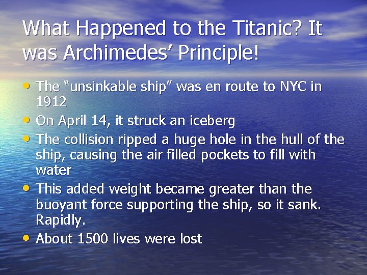 What Happened to the Titanic? It was Archimedes’ Principle! • The “unsinkable ship” was