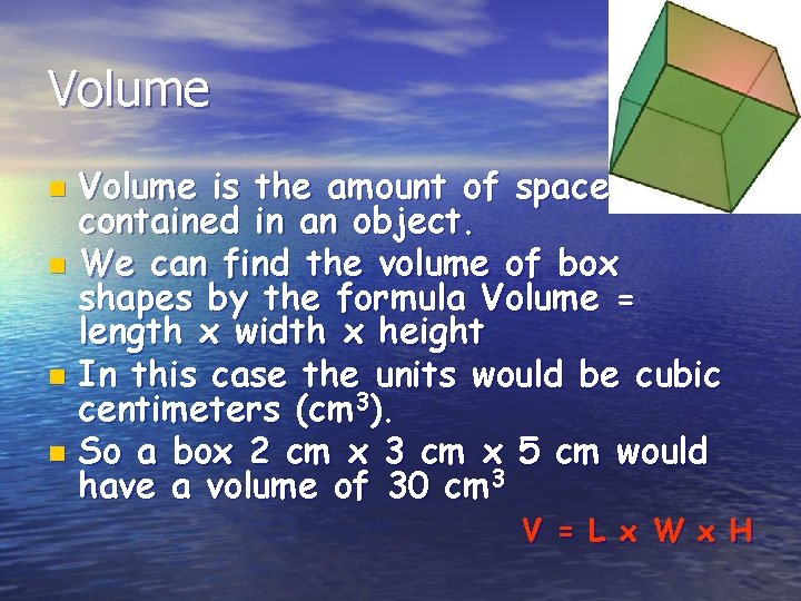 Volume is the amount of space contained in an object. n We can find