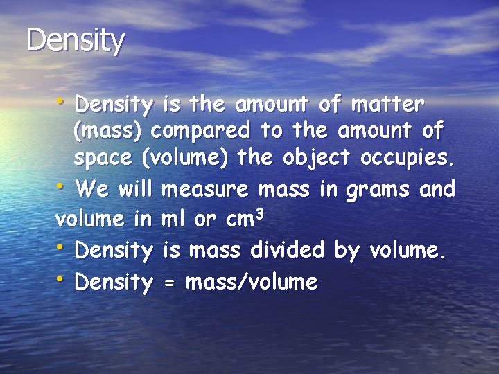 Density • Density is the amount of matter (mass) compared to the amount of