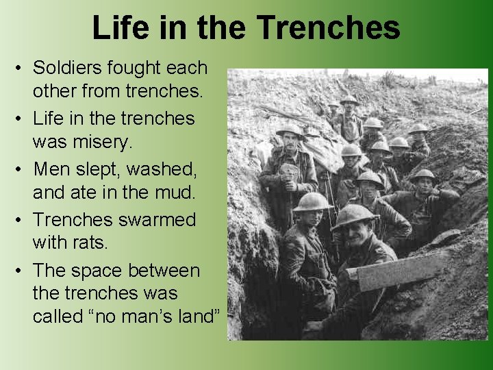 Life in the Trenches • Soldiers fought each other from trenches. • Life in