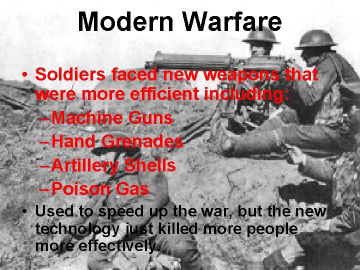 Modern Warfare • Soldiers faced new weapons that were more efficient including: – Machine