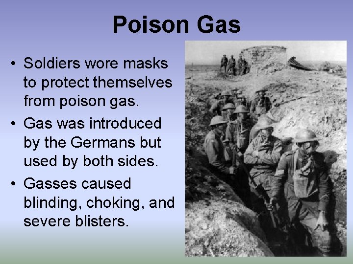 Poison Gas • Soldiers wore masks to protect themselves from poison gas. • Gas