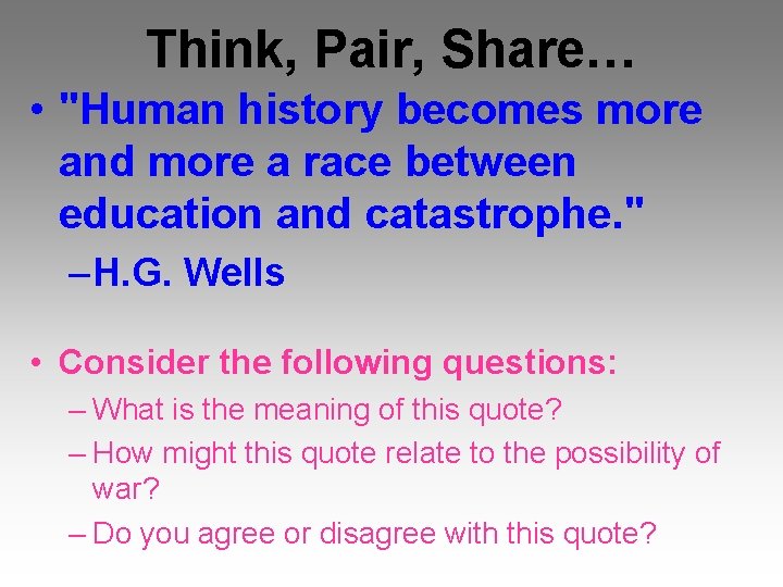 Think, Pair, Share… • "Human history becomes more and more a race between education