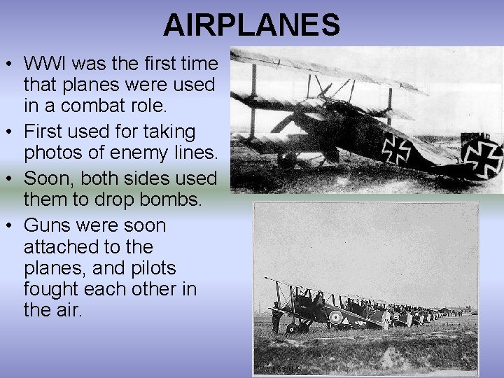 AIRPLANES • WWI was the first time that planes were used in a combat