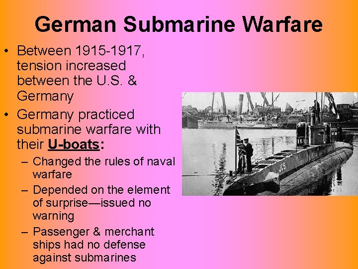 German Submarine Warfare • Between 1915 -1917, tension increased between the U. S. &