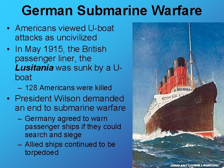 German Submarine Warfare • Americans viewed U-boat attacks as uncivilized • In May 1915,