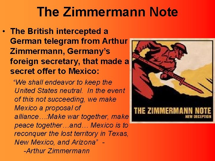 The Zimmermann Note • The British intercepted a German telegram from Arthur Zimmermann, Germany’s