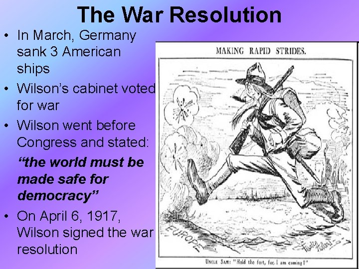 The War Resolution • In March, Germany sank 3 American ships • Wilson’s cabinet