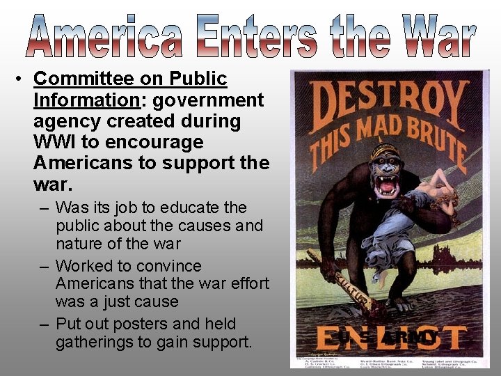  • Committee on Public Information: government agency created during WWI to encourage Americans