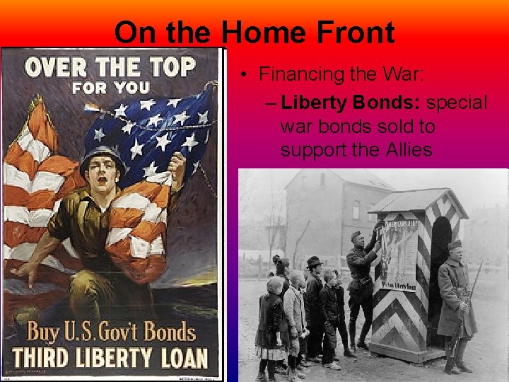 On the Home Front • Financing the War: – Liberty Bonds: special war bonds
