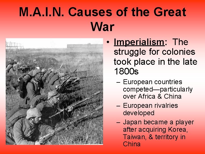 M. A. I. N. Causes of the Great War • Imperialism: The struggle for