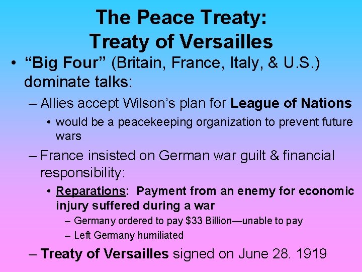 The Peace Treaty: Treaty of Versailles • “Big Four” (Britain, France, Italy, & U.