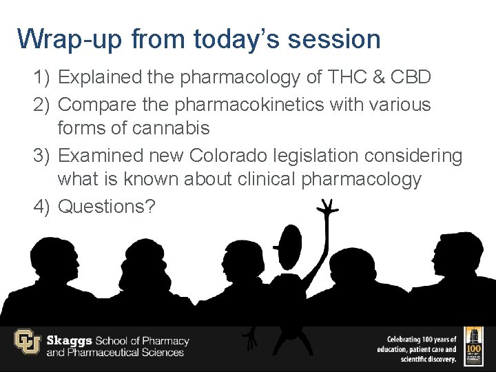 Wrap-up from today’s session 1) Explained the pharmacology of THC & CBD 2) Compare