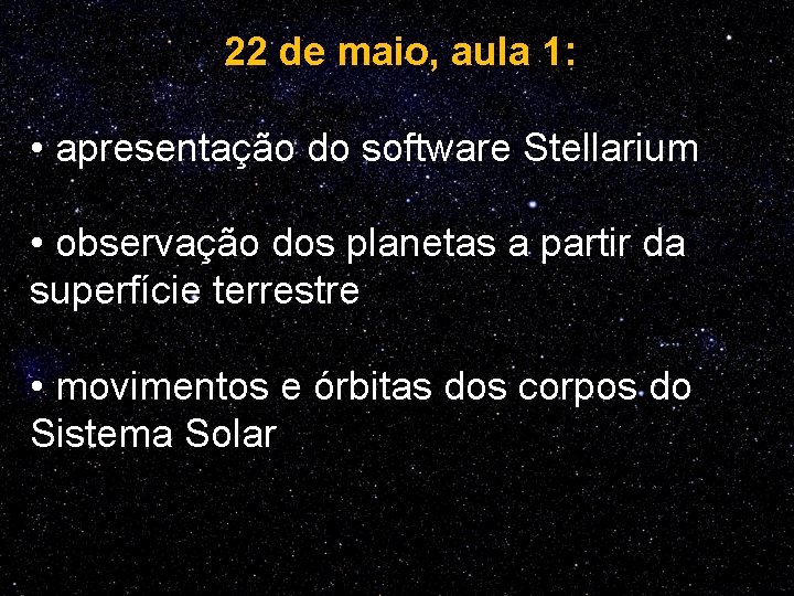 22 de maio, aula 1: • apresentação do software Stellarium • observação dos planetas